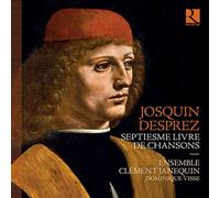 Ensemble Clement Janequin - Josquin Desprez : Septiesme Livre de Chansons