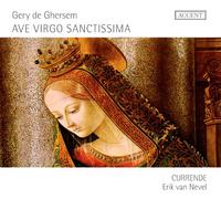 Currende Nevel, Erik Van - Ghersem: Ave Virgo Sanctissima (Obras Para La Virgen) / Currende - Van Nevel