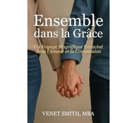 Ensemble dans la Grâce: Un Voyage Magnifique Enraciné dans l’Amour et la Compassion