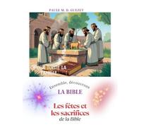Ensemble découvrons la Bible: Les fêtes et les sacrifices de la Bible