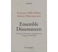 Ensemble Dissonanzen. Trent’anni di musica contemporanea a Napoli (1993-2023) (Tessere)