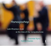 Ensemble Elyma Garrido, Gabriel - Hanacpachap: Musica Latinoamericana En El Tiempo De Los Conquistadores / Ensemble Elyma - Garrido