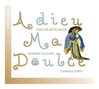 Ensemble les Alizés - Gilles Binchois: Adieu Ma Doulce