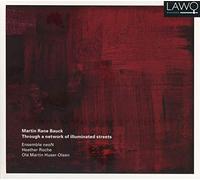 Ensemble Neon - Martin Rane Bauck: Through A Network Of Illuminated Streets