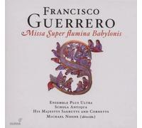 Asensio; Juan Carlos Ensemble Plus Ultra His Majestys Sagbutts And Cornetts Noone; Michael Schola Antiqua West; Jeremy - Guerrero: Missa Super Flumina Babylonis ; Noone