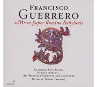 Asensio; Juan Carlos Ensemble Plus Ultra His Majestys Sagbutts And Cornetts Noone; Michael Schola Antiqua West; Jeremy - Guerrero: Missa Super Flumina Babylonis ; Noone