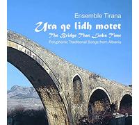 Ensemble Tirana - The Bridge That Links Time