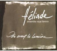 Ensemble vocal Héliade - Héliade - Ode avant la Lumière