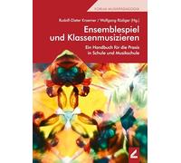 Ensemblespiel und Klassenmusizieren: Ein Handbuch für die Praxis in Schule und Musikschule