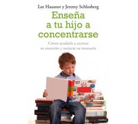 Enseña a tu hijo a concentrarse: Cómo ayudarle a centrar su atención y mejorar su memoria (El Niño y su Mundo)