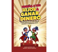 Enseña a Tus Hijos a Ganar Dinero de Forma Inteligente: Pasos Sencillos para Crear Riqueza a Temprana Edad (Super Rich Heroes)