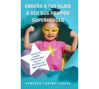 Enseña a tus hijos a ser sus propios superhéroes: Guia para fomentar la independencia, confianza y resolución de problemas en los niños y puedan identificar las situaciones de peligro