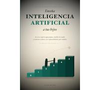 Enseña Inteligencia Artificial a tus Hijos: La guía definitiva 2027 para padres - de cero a experto: apps propias, modelos de estudio y asistentes escolares, con responsabilidad y por módulos