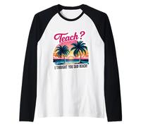 Enseña, pensé que habías dicho, vacaciones de verano divertidas para profesores Camiseta Manga Raglan