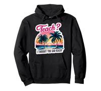 Enseña, pensé que habías dicho, vacaciones de verano divertidas para profesores Sudadera con Capucha