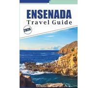 ENSENADA TRAVEL GUIDE 2026: Discover Baja California's Coastal Beauty, Pristine Beaches, Attractions, Wine Regions, Must-See Sights, Local Cuisine and Practical Tips for Every Travelers.