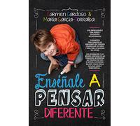 Enséñale a pensar diferente. Guía de la educación alternativa (Padres y educadores)