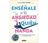 Enséñale a tu ansiedad quién manda: Un programa de 3 pasos para recuperar el control de tu vida (Aguilar Internacional)