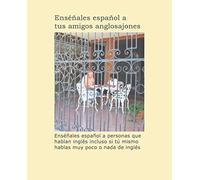 Enséñales español a tus amigos anglosajones: Enséñales español a personas que hablan inglés incluso si tú mismo hablas muy poco o nada de inglés