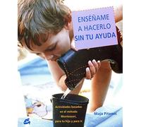 Enséñame A Hacerlo Sin Tu Ayuda: Actividades basadas en el método Montessori, para tu hijo y para ti (Recréate)