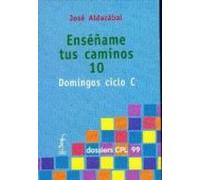 Enséñame tus caminos 10. Domingos ciclo C: 99 (Dossiers CPL)