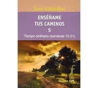 Enséñame tus caminos 5. Tiempo ordinario. Semanas 10 a 21: 75 (Dossiers CPL)