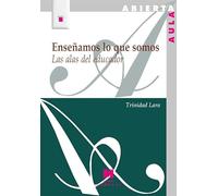 Enseñamos lo que somos. Las alas del educador (157) (Aula Abierta)