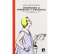 Enseñando a señoritas y sirvientas: Formación femenina y clasismo en el franquismo: Pensar el franquismo desde la feminidad, el clasismo y el pa (Mayor)
