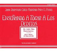 Ensenando A Tocar A los Deditos (John Thompson: Curso Moderno Para El Piano): Ensenando a Tocar a Los Deditos (Un Libro Para Principiantes)