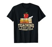 Enseñando a un Maestro de Escuela en casa de bandada Muy ruidosa y hambrienta Camiseta