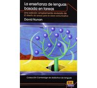 Enseñanza de lenguas basada en tareas: Una Edición Ampliamente Revisada de El Diseño de Tareas Para La Clase Comunicativa (Cambridge de didáctica de lenguas)