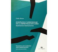 Enseñanza Y Aprendizaje De La Improvisación Libre: Propuestas y reflexiones (Herramientas de Pedagogía)