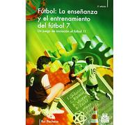 Enseñanza y entrenamiento del fútbol 7. Un juego de iniciación al fútbol 11, LA (Deportes)