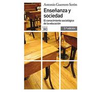 Enseñanza y sociedad: El conocimiento sociológico de la educación (Siglo XXI de España General)
