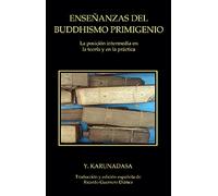 Enseñanzas del Buddhismo primigenio: La posición intermedia en la teoría y en la práctica (SIN COLECCION)