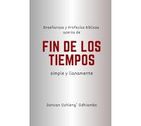 Enseñanzas y profecías bíblicas acerca de fin de los tiempos simple y llanamente: Eventos hasta el rapto