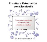 Enseñar a Estudiantes con Discalculia: Cómo enseñar a los alumnos con el Trastorno Específico del Aprendizaje discalculia