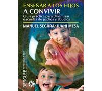 Enseñar a los hijos a convivir: Guía práctica para dinamizar escuelas de padres y abuelos (Aprender a ser)