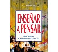 Enseñar a pensar: Cómo favorecer el pensamiento crítico en el aula: 84 (Campus)