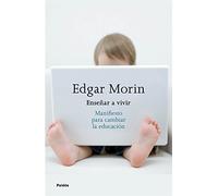 Enseñar a vivir: Manifiesto para cambiar la educación (Biblioteca Edgar Morin)