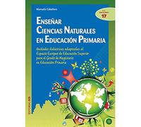 Enseñar Ciencias Naturales en Educación Primaria: Unidades didácticas adaptadas al Espacio Europeo de Educación Superior para el Grado de Magisterio en Educación Primaria (Ciudad de las Ciencias) - 9788498427257