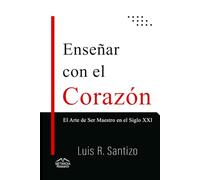 Enseñar con el Corazón: El Arte de Ser Maestro en el Siglo XXI