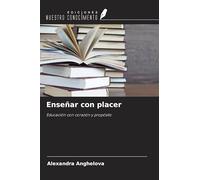 Enseñar con placer: Educación con corazón y propósito