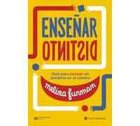 Enseñar distinto: GUÍA PARA INNOVAR SIN PERDERSE EN EL CAMINO: 1 (EDUCACIÓN QUE APRENDE)