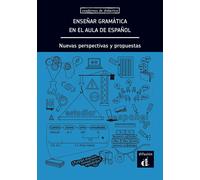 Enseñar gramática en el aula de español. Nuevas perspectivas y propuestas | Aa. Vv.