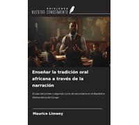 Enseñar la tradición oral africana a través de la narración: El caso del primer y segundo curso de secundaria en la República Democrática del Congo
