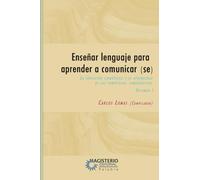 Enseñar lenguaje para aprender a comunicar(se): Volumen I