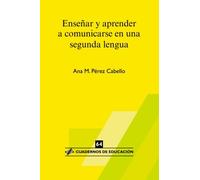 Enseñar y aprender a comunicarse en una 2da. lengua (Cuadernos de educación)