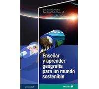 Enseñar y aprender geografía para un mundo sostenible | Jesús Granados Sánchez, Rosa María Medir Huerta