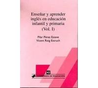 Enseñar Y Aprender Ingles En Educacion Infantil Y Primaria (vol. I)